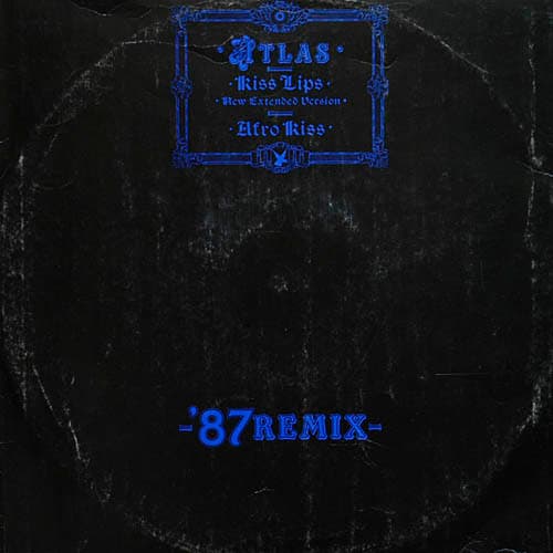 Atlas (2) - Kiss Lips ('87 Remix)